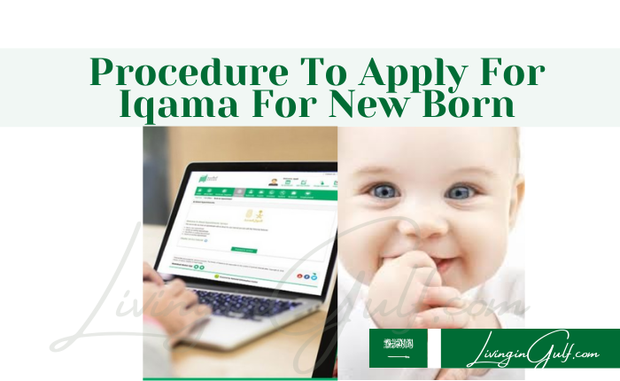 Procedure To Apply For Iqama For New Born Saudi-LivinginGulf.com
