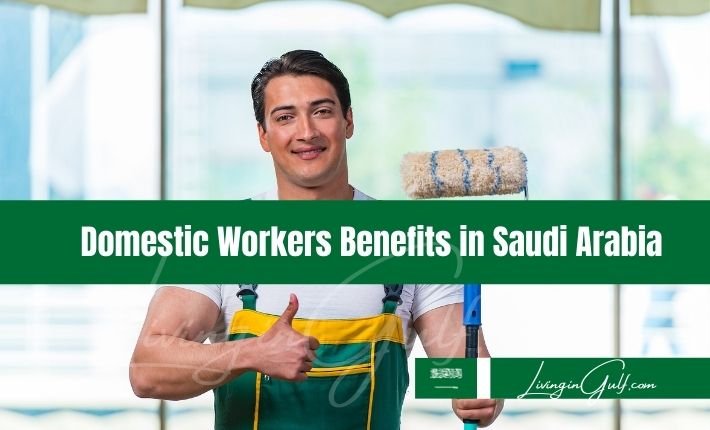 domestic-workers-benefits-in-saudi-arabia-gulf-life